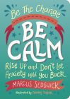 Be The Change: Be Calm: Rise Up And Don’t Let Anxiety Hold You Back By Marcus Sedgwick, Thomas Taylor (Illustrator) Cover Image