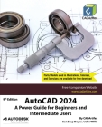 AutoCAD 2024: A Power Guide for Beginners and Intermediate Users By Cadartifex, Sandeep Dogra, John Willis Cover Image