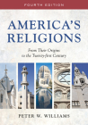 America's Religions: From Their Origins to the Twenty-first Century By Peter W. Williams Cover Image