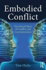 Embodied Conflict: The Neural Basis of Conflict and Communication By Tim Hicks Cover Image