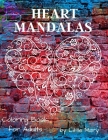 Heart Mandalas Coloring Book for Adults: 50 Beautiful Mandalas for Happiness, Meditation, Simple And Advanced Drawings, Perfect Gift For Stress Relief Cover Image