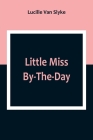Little Miss By-The-Day By Lucille Van Slyke Cover Image