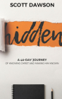 Hidden: A 40-Day Journey of Knowing Christ and Making Him Known By Scott Dawson Cover Image