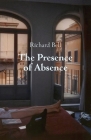 The Presence of Absence By Richard Bell Cover Image