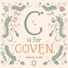 C is for Coven: A Witchcraft Alphabet Book By Andrea Stein Cover Image