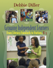 Growing Independent Learners: From Literacy Standards to Stations, K-3 By Debbie Diller Cover Image