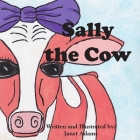 Sally The Cow By Janet Adams, Janet Adams (Illustrator), Rebecka Spencer (Editor) Cover Image