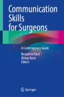 Communication Skills for Surgeons: A Contemporary Guide By Benjamin Patel (Editor), Abhay Rane (Editor) Cover Image