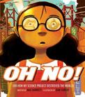 Oh No!: Or How My Science Project Destroyed the World By Mac Barnett, Dan Santat (Illustrator) Cover Image