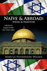Naive & Abroad: Israel & Palestine: Obvious Questions No One Asks By Marcus Henderson Wilder Cover Image