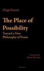 The Place of Possibility: Toward a New Philosophy of Praxis Cover Image