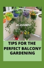 Tips for the Perfect Balcony Gardening: easy approach to attaining a perfect balcony garden Cover Image