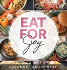 Eat for Joy: Eating for Mental Health By Susanne Jakubowski Cover Image