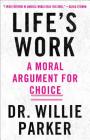 Life's Work: A Moral Argument for Choice By Dr. Willie Parker Cover Image