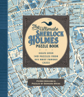 The Ultimate Sherlock Holmes Puzzle Book: Solve Over 140 Puzzles from His Most Famous Cases (Puzzlecraft #11) By Pierre Berloquin, Bernard Myers (Contributions by) Cover Image