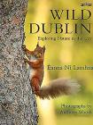 Wild Dublin: Exploring Nature in the City By Eanna Ni Lamhna, Anthony Woods (Photographer) Cover Image