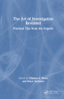 The Art of Investigation Revisited: Practical Tips from the Experts By Chelsea A. Binns (Editor), Bruce Sackman (Editor) Cover Image