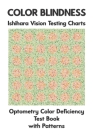 Color Blindness Ishihara Vision Testing Charts Optometry Color Deficiency Test Book With Patterns: Ishihara Plates for Testing All Forms of Color Blin Cover Image