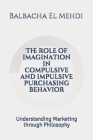 The role of imagination in compulsive and impulsive purchasing behavior: Understand Marketing through Philosophy Cover Image