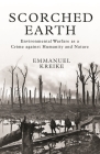 Scorched Earth: Environmental Warfare as a Crime Against Humanity and Nature (Human Rights and Crimes Against Humanity #38) By Emmanuel Kreike Cover Image