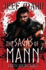 The Sagas of Mann: Erotic Viking Tales By Jeff Mann Cover Image