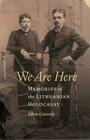 We Are Here: Memories of the Lithuanian Holocaust By Ellen Cassedy Cover Image