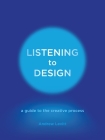 Listening to Design: A Guide to the Creative Process By Andrew Levitt Cover Image