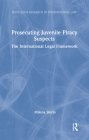 Prosecuting Juvenile Piracy Suspects: The International Legal Framework (Routledge Research in International Law) By Milena Sterio Cover Image