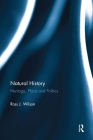 Natural History: Heritage, Place and Politics By Ross J. Wilson Cover Image