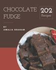 202 Chocolate Fudge Recipes: Let's Get Started with The Best Chocolate Fudge Cookbook! By Amalia Graham Cover Image