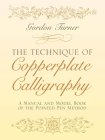 The Technique of Copperplate Calligraphy: A Manual and Model Book of the Pointed Pen Method (Lettering) By Gordon Turner Cover Image