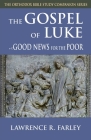 Gospel of Luke: Good News for the Poor (Orthodox Bible Study Companion) By Lawrence R. Farley Cover Image