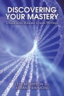 Discovering Your Mastery: Unlocking Hidden Codes Within By Leni Morrison, Jilliana Raymond Cover Image