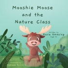 Mooshie Moose and the Nature Class By Andreea Balcan (Illustrator), Rosie Amazing Cover Image