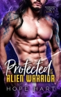 Protected by the Alien Warrior: A Sci Fi Alien Romance By Hope Hart Cover Image
