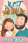Just Between You and Me Kid Journal: Father and Daughter Pass Back and Forth a Diary with Prompts, Guided by Love, Meaningful Conversations, Strong Re By Childlike Mischievous Cover Image