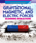 Gravitational, Magnetic, and Electric Forces: Examining Interactions By Daniel R. Faust Cover Image