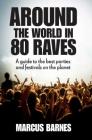 Around the World in 80 Raves: A guide to the best parties and festivals on the planet Cover Image