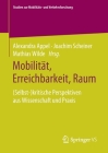 Mobilität, Erreichbarkeit, Raum: (Selbst-)Kritische Perspektiven Aus Wissenschaft Und Praxis Cover Image