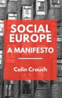 Social Europe - A Manifesto By Colin Crouch Cover Image