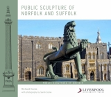 Public Sculpture of Norfolk and Suffolk By Richard Cocke, Sarah Cocke (By (photographer)) Cover Image
