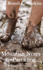 Mountain Notes to Parenting: A Southern Survival Guide By Heather Lanemccants (Editor), Brandi C. Watkins Cover Image