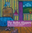 The Ballet Slippers By Mary Cooper Harkin, Laura Larocca (Illustrator) Cover Image
