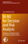 Ai-ML for Decision and Risk Analysis: Challenges and Opportunities for Normative Decision Theory By Louis Anthony Cox Jr Cover Image