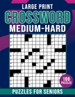 Medium To Hard Large Print Crossword Puzzles For Seniors: Crossword Puzzles Book for Seniors Men And Women With Solution Cover Image