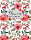 Flowers Coloring Book: Biggest Coloring Book For Adults, 100 Realistic Images To Soothe The SOUL, Stress Relieving Designs for Adults RELAXAT Cover Image