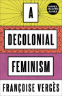 A Decolonial Feminism By Francoise Verges, Ashley J. Bohrer (Translated by) Cover Image