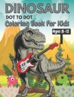 Dinosaur Dot To Dot Book For Kids Ages 8-12: Fun Connect the Dots Dinosaur Coloring Book for Kids, Great Gift for Boys & Girls Cover Image