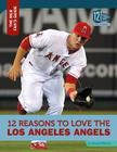 12 Reasons to Love the Los Angeles Angels (Mlb Fan's Guide) By Doug Williams Cover Image