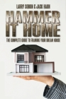 Hammer It Home: The Complete Guide to Framing Your Dream House Cover Image